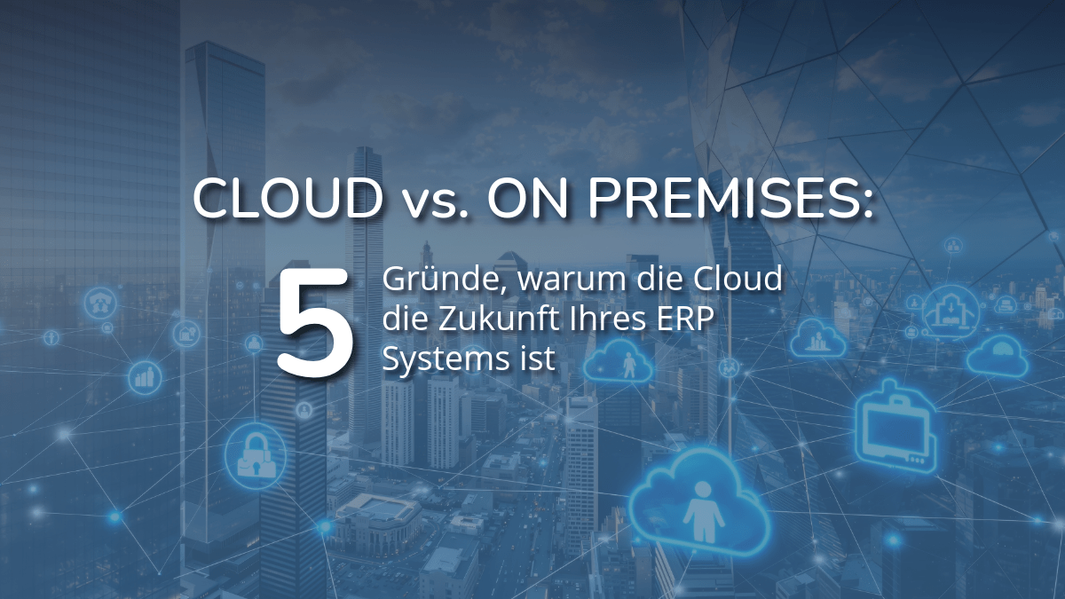 Eine blaue Grafik mit einer Stadtlandschaft im Hintergrund und einem überlagerten digitalen Netzwerk aus Linien und Wolkensymbolen. Im Zentrum steht der Text „CLOUD vs. ON PREMISES: 5 Gründe, warum die Cloud die Zukunft Ihres ERP Systems ist“, wobei die Zahl „5“ besonders groß hervorgehoben ist.