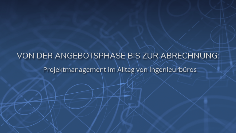 Eine blaue technische Hintergrundgrafik mit feinen CAD-Linien und Zahnrädern. Im Zentrum befindet sich der Text „VON DER ANGEBOTSPHASE BIS ZUR ABRECHNUNG: Projektmanagement im Alltag von Ingenieurbüros“.
